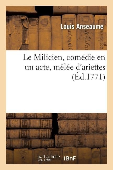 Le Milicien, Comédie En Un Acte, Mêlée d'Ariettes - Louis Anseaume