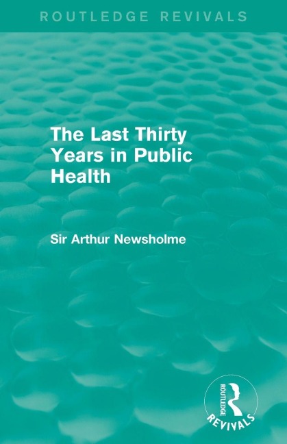 The Last Thirty Years in Public Health (Routledge Revivals) - Arthur Newsholme