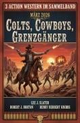 Cover-Bild zum Titel '3 Action Western im Sammelband März 2026: Colts, Cowboys, Grenzgänger' von 'Lee J. Slater, Henry Herbert Knibbs, Robert J. Horton'