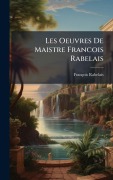 Cover-Bild zum Titel 'Les Oeuvres De Maistre Francois Rabelais' von 'François Rabelais'