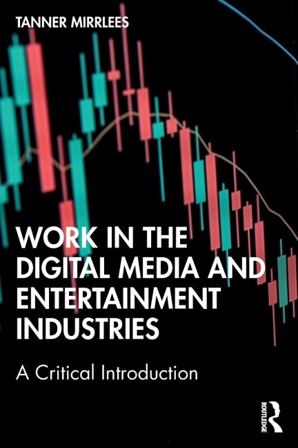 Work in the Digital Media and Entertainment Industries - Tanner Mirrlees