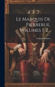 Cover-Bild zum Titel 'Le Marquis De Pierrerue, Volumes 1-2...' von 'Ferdinand Fabre'