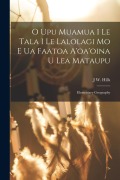 Cover-Bild zum Titel 'O Upu Muamua I Le Tala I Le Lalolagi Mo E Ua Faatoa A'oa'oina U Lea Mataupu: Elementary Geography' von 'J. W. Hills'