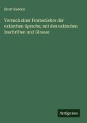 Versuch einer Formenlehre der oskischen Sprache, mit den oskischen Inschriften und Glossar - Ernst Enderis