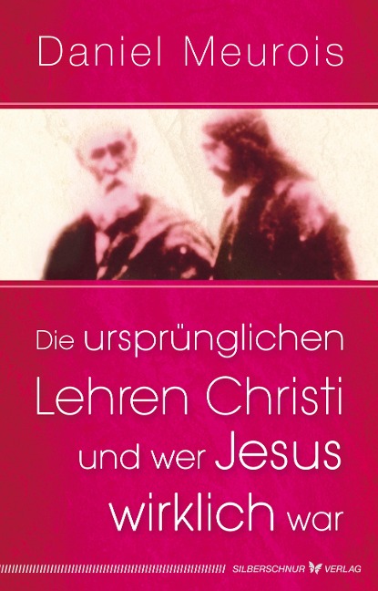 Die ursprünglichen Lehren Christi und wer Jesus wirklich war - Daniel Meurois