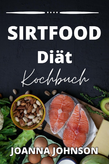 Sirtfood Diät Kochbuch - Joanna Johnson