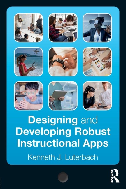 Designing and Developing Robust Instructional Apps - Kenneth J. Luterbach