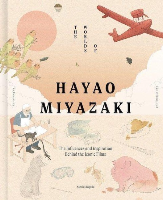 The Worlds of Hayao Miyazaki - Nicolas Rapold