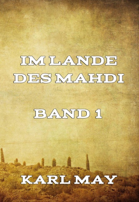 Im Lande des Mahdi Band 1 - Karl May