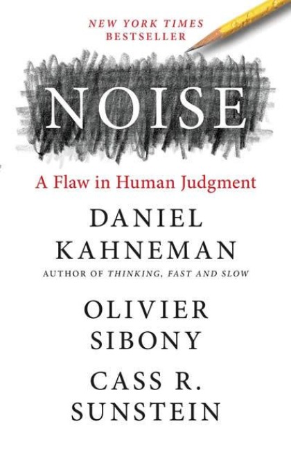 Noise - Daniel Kahneman, Olivier Sibony, Cass R. Sunstein