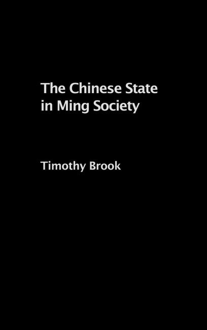 The Chinese State in Ming Society - Timothy Brook