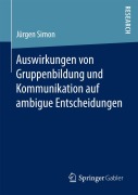 Cover-Bild zum Titel 'Auswirkungen von Gruppenbildung und Kommunikation auf ambigue Entscheidungen' von 'Jürgen Simon'
