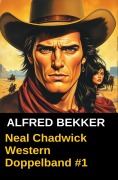 Cover-Bild zum Titel 'Neal Chadwick Western Doppelband #1' von 'Alfred Bekker'
