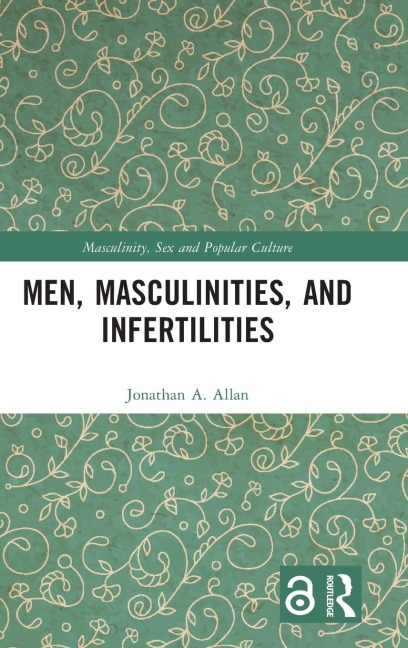 Men, Masculinities, and Infertilities - Jonathan A. Allan