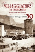 Cover-Bild zum Titel 'Villeggiature in montagna. Piemonte e Valle d'Aosta. Guida curiosa e fotografica anni '50' von ''
