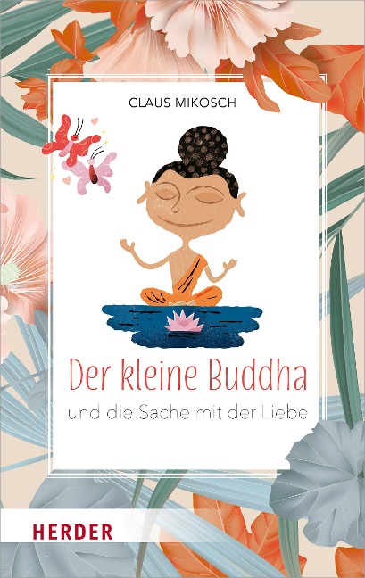 Der kleine Buddha und die Sache mit der Liebe - Claus Mikosch