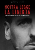 Nostra legge la libertà. Documenti di Guido Picelli sul carcere e sul confino - Giancarlo Bocchi