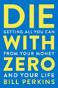 Cover-Bild zum Titel 'Die with Zero' von 'Bill Perkins'