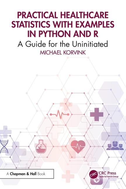 Practical Healthcare Statistics with Examples in Python and R - Michael Korvink