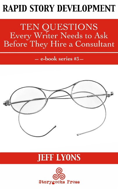 Rapid Story Development #3: Ten Questions Every Writer Needs to Ask Before They Hire a Consultant - Jeff Lyons