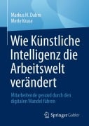 Cover-Bild zum Titel 'Wie Künstliche Intelligenz die Arbeitswelt verändert' von 'Markus H. Dahm, Merle Kruse'