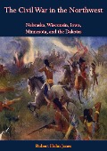 Civil War in the Northwest - Robert Huhn Jones