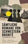 Cover-Bild zum Titel 'Sämtliche Romane von Schwestern Brontë (Kommentiert)' von 'Emily Brontë, Charlotte Brontë, Anne Brontë'