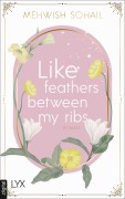 Cover-Bild zum Titel 'Like feathers between my ribs' von 'Mehwish Sohail'