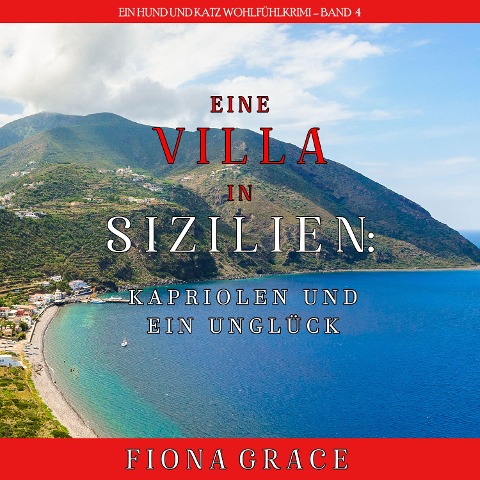 Eine Villa in Sizilien: Kapriolen und ein Unglück (Ein Hund und Katz Wohlfühlkrimi ¿ Band 4) - Fiona Grace