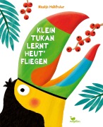 Cover-Bild zum Titel 'Klein Tukan lernt heut' fliegen' von 'Nastja Holtfreter'