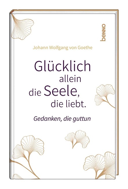 Glücklich allein die Seele, die liebt - Johann Wolfgang von Goethe