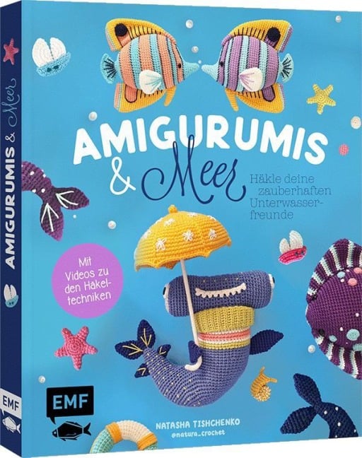 Amigurumis und Meer häkeln - Deine zauberhaften Unterwasserfreunde | Seepferdchen, Meerjungfrau, Rochen und andere süße Meeresbewohner - Natascha Tishchenko