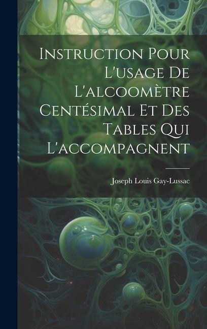 Instruction Pour L'usage De L'alcoomètre Centésimal Et Des Tables Qui L'accompagnent - Joseph Louis Gay-Lussac