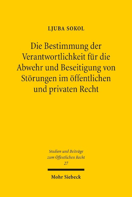 Die Bestimmung der Verantwortlichkeit für die Abwehr und Beseitigung von Störungen im öffentlichen und privaten Recht - Ljuba Sokol