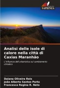 Cover-Bild zum Titel 'Analisi delle isole di calore nella città di Caxias Maranhão' von 'Daiana Oliveira Reis, João Alberto Santos Porto, Francesca Regina R. Neto'