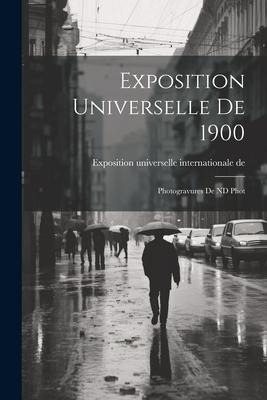 Exposition universelle de 1900: Photogravures de ND Phot - Exposition Universelle Inter de 1900