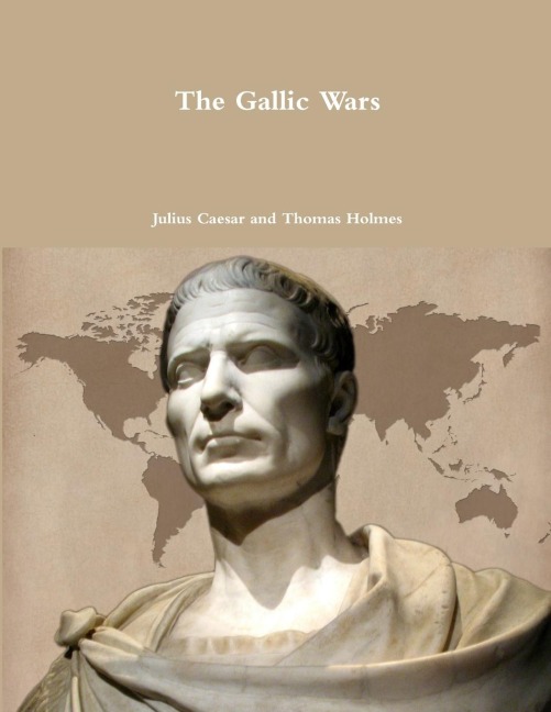 The Gallic Wars - Julius Caesar, Thomas Holmes
