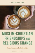 Cover-Bild zum Titel 'Muslim-Christian Friendships and Religious Change' von 'Torstein Try'