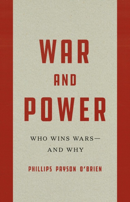 War and Power - Phillips Payson O'Brien