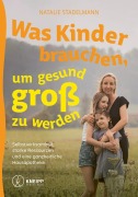 Cover-Bild zum Titel 'Was Kinder brauchen, um gesund groß zu werden' von 'Natalie Stadelmann'
