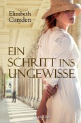 Cover-Bild zum Titel 'Ein Schritt ins Ungewisse' von 'Elizabeth Camden'