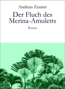 Cover-Bild zum Titel 'Der Fluch des Merina-Amuletts' von 'Andreas Zenner'