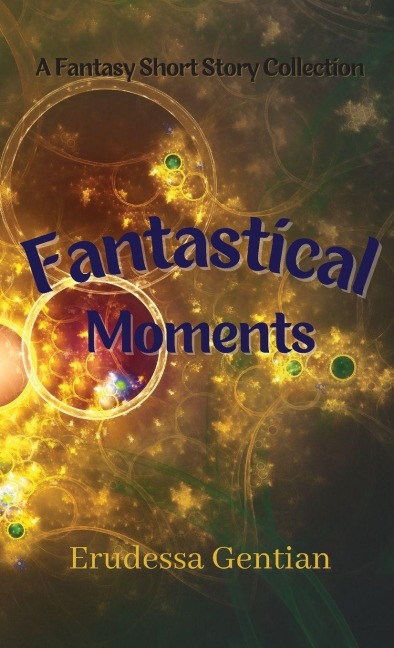Fantastical Moments - Erudessa Gentian