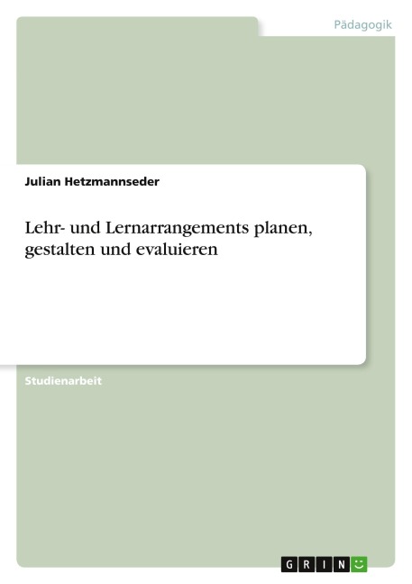 Lehr- und Lernarrangements planen, gestalten und evaluieren - Julian Hetzmannseder