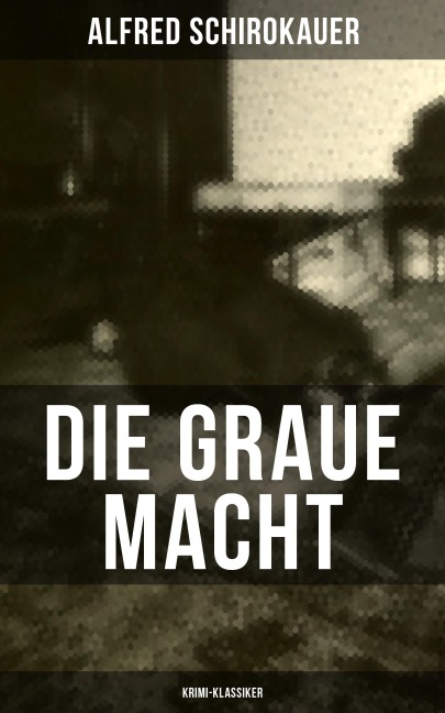 Die graue Macht (Krimi-Klassiker) - Alfred Schirokauer