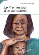 Cover-Bild zum Titel 'Le Premier Jour d'un condamné' von 'Justin Woachi Patoupe'