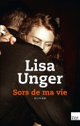 Sors de ma vie - Lisa Unger