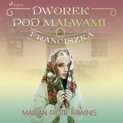 Cover-Bild zum Titel 'Dworek pod Malwami 2 - Franciszka' von 'Marian Piotr Rawinis'