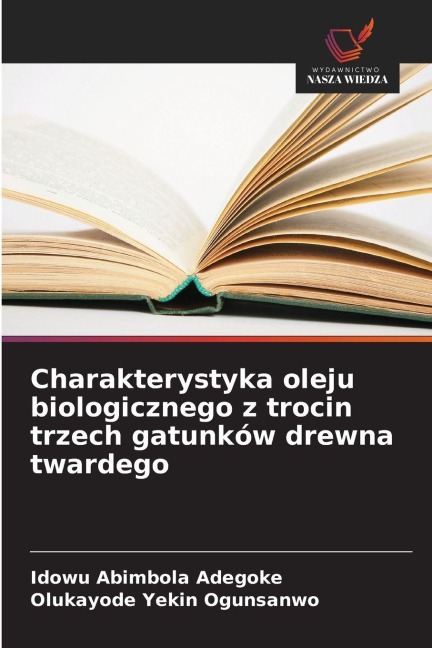 Charakterystyka oleju biologicznego z trocin trzech gatunków drewna twardego - Idowu Abimbola Adegoke, Olukayode Yekin Ogunsanwo