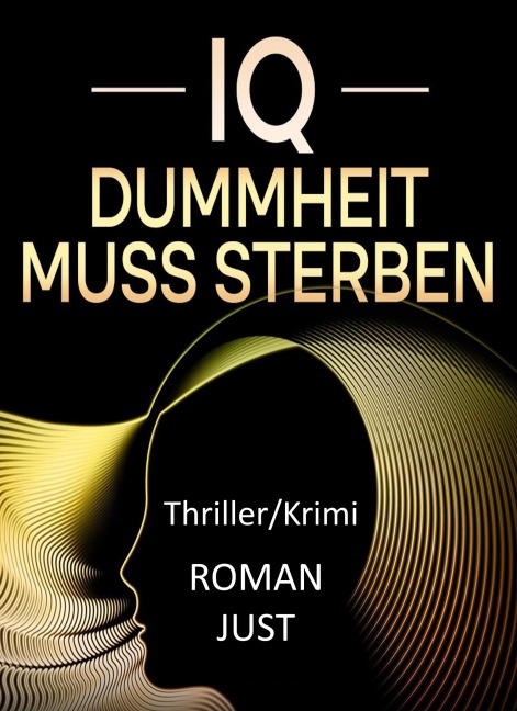 IQ . Dummheit muss sterben - Roman Just